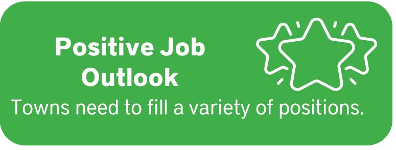 Positive Job Outlook - Towns need to fill a variety of positions.
