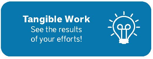 Tangible Work: See the results of your efforts!